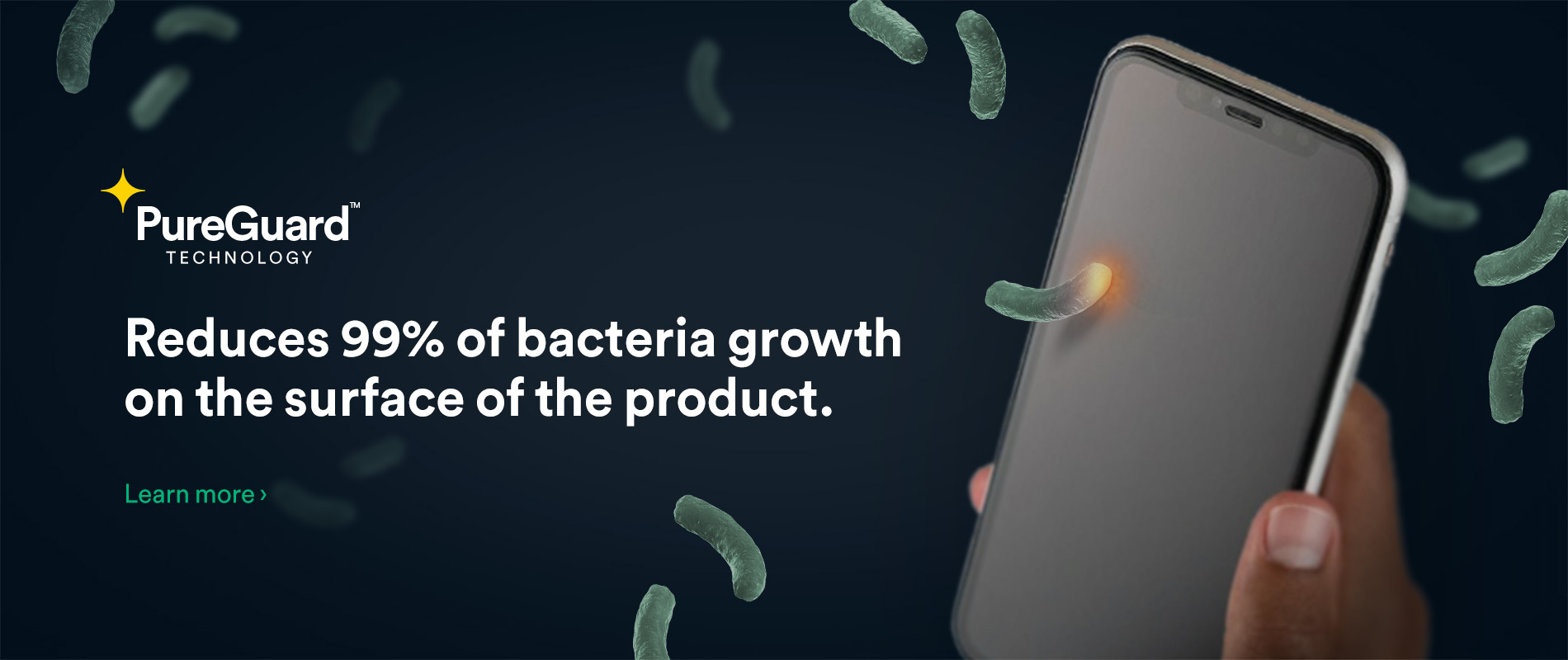 PureGuard antimicrobial technology helps prevent bacteria from growing on the surface of your phone. Click to learn more.